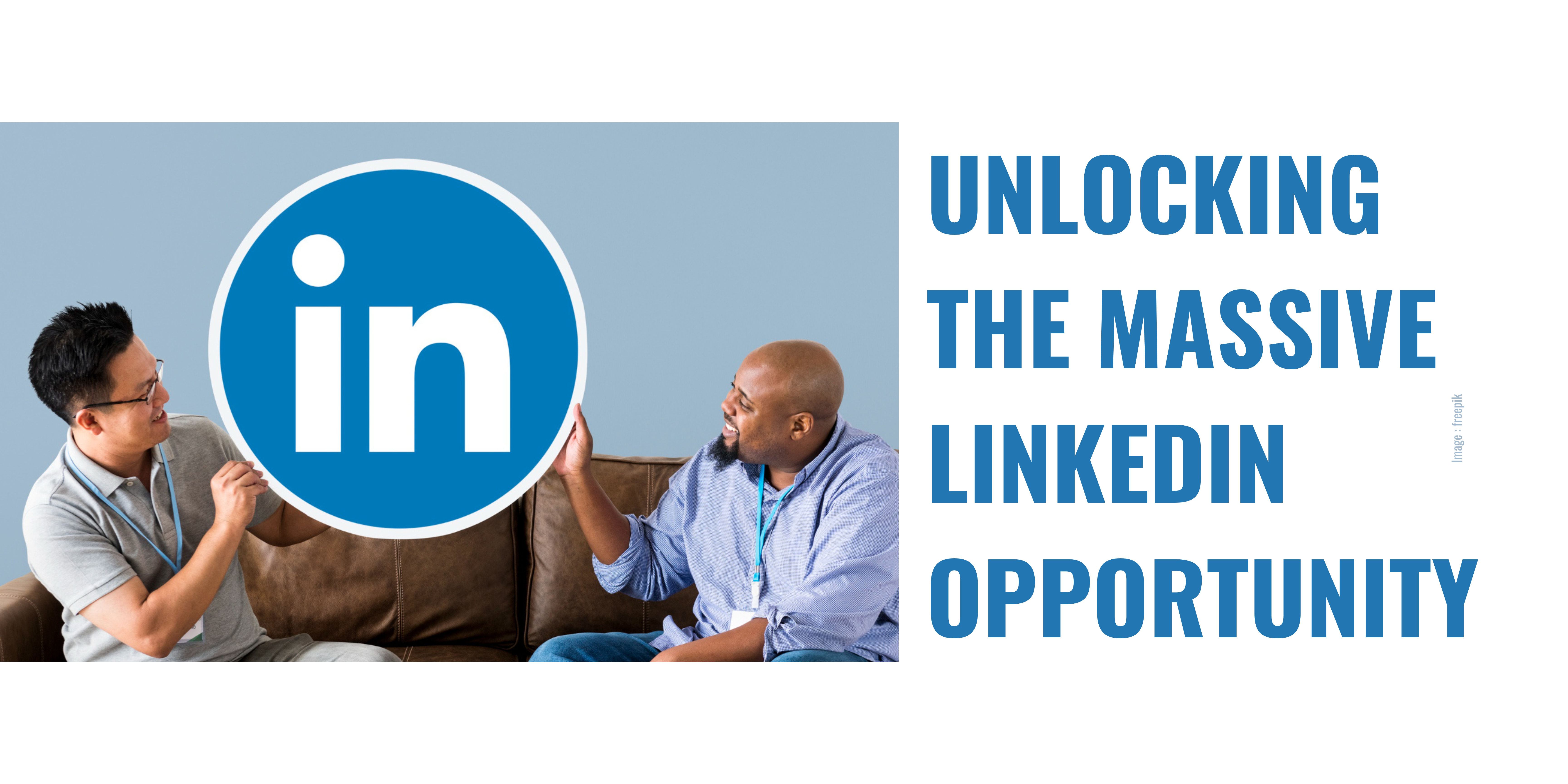 Unlocking the Linkedin opportunity